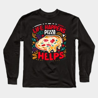 Life Happens Pizza Helps Long Sleeve T-Shirt